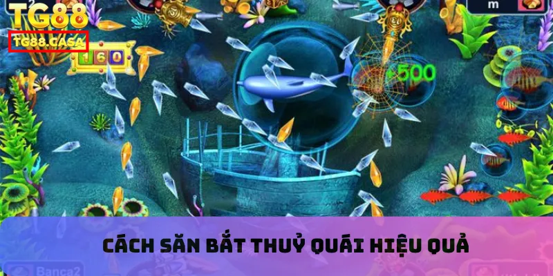Cách săn bắt thuỷ quái hiệu quả