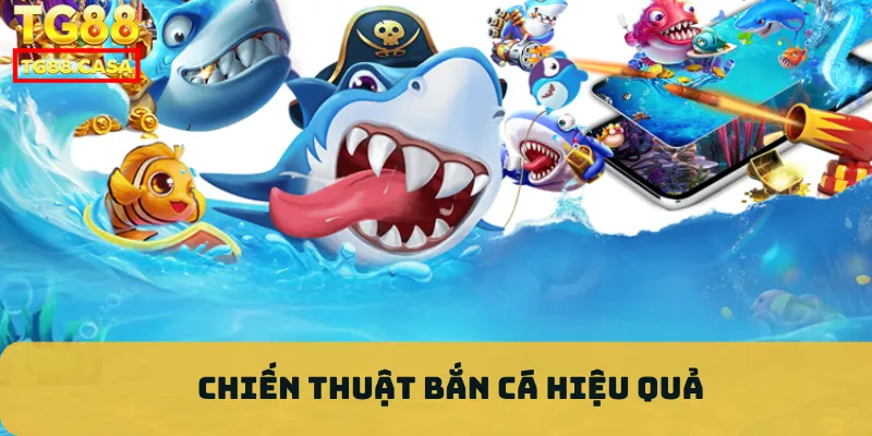 Chiến thuật bắn cá hiệu quả