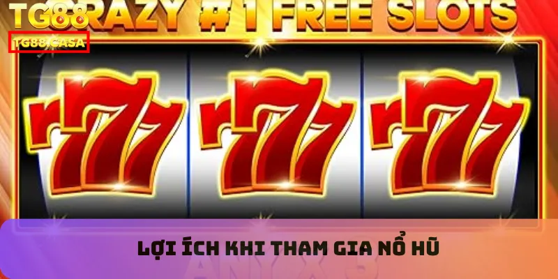 Lợi ích khi tham gia nổ hũ