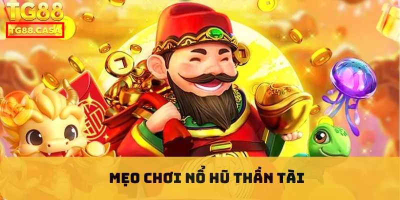 Mẹo chơi nổ hũ thần tài