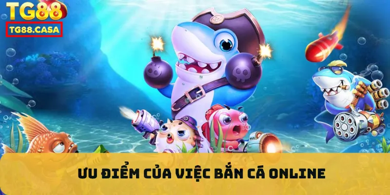Ưu điểm của việc bắn cá online