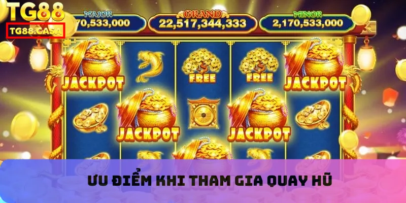 Ưu điểm khi tham gia nổ hũ