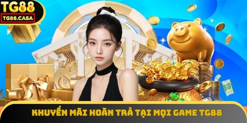 Khuyến mãi hoàn trả tại mọi game TG88
